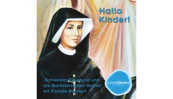 Schwester Faustyna und die Barmherzigkeit Gottes